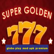 globo play mod apk premium